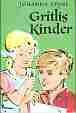 Johanna Spyri: Gritlis Kinder - Wo Gritlis Kinder hingekommen sind - Gritlis Kinder kommen weiter - Die beiden Bcher ungekrzt in einem Band