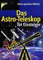 Kltzler, Heinz-Joachim: Das Astro-Teleskop fr Einsteiger