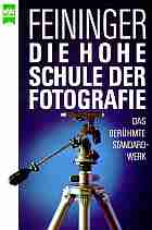 Feininger, Andreas: Die hohe Schule der Fotografie