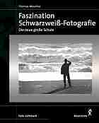 Maschke, Thomas: Faszination Schwarzwei-Fotografie