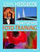 Hedgecoe, John: Praktisches Foto-Training