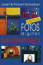 Scheibel, Josef: Fotos digital, Basiswissen